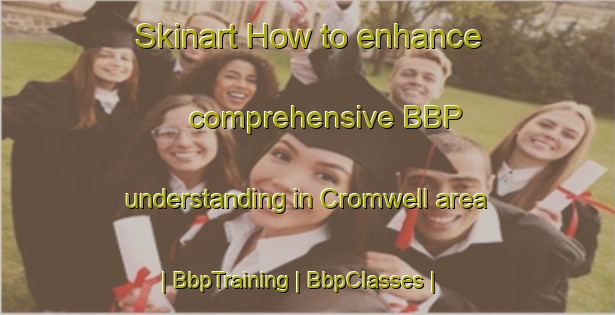 Skinart How to enhance comprehensive BBP understanding in Cromwell area | BbpTraining | BbpClasses | SkinartTraining-United States